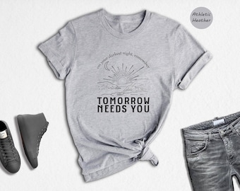 Inspirational 'Tomorrow Needs You' Graphic Tee: Mental Health Shirt