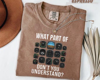 Comfort Colors®  What Part Of Don't You Understand Pilot T-Shirt Funny Aviation Cockpit Instrument Gift Tee