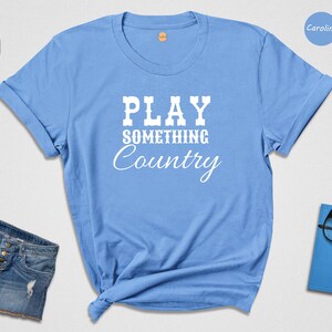 Play Something Country Shirt, Country Music Tee, Country Shirt, Country Concert Tee, Cowgirl Shirt, Country Music Lover, Country Song Tee