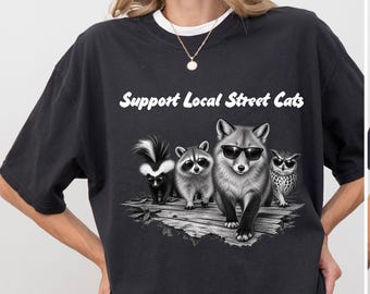 Comfort Colors®  Support Local Street Cats Funny Animal T-Shirt Raccoon Fox Skunk Owl Wildlife Humor Tee Gift