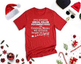 Christmas Movie Tee: Sleighin' or Slayin' - True Crime Gift