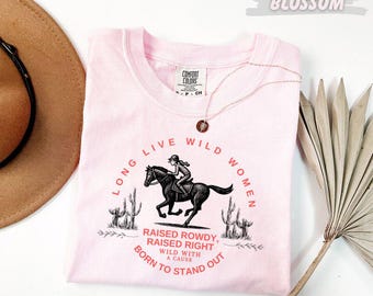 Comfort Colors®  Long Live Wild Women T-Shirt Raised Rowdy Raised Right Born To Stand Out Western Cowgirl Tee