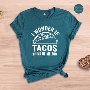 Funny Taco Shirt: I Wonder If Tacos Think Of Me Too image 4