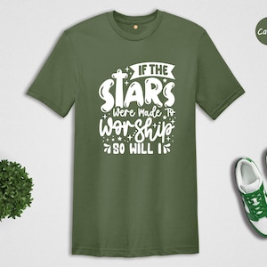 If The Stars Were Made to Worship So Will I Shirt, Christian T-Shirt, Made To Worship Tee, Christian Gift, Religious Tee