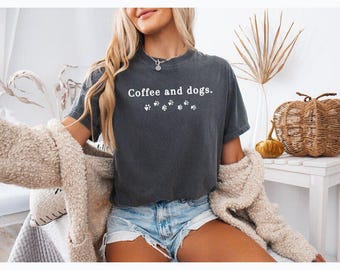 Comfort Colors®  Coffee and Dogs T-Shirt, Dog Mom Shirt, Dog Lover Gift, Cute Dog Paw Tee, Dog Owner Shirt