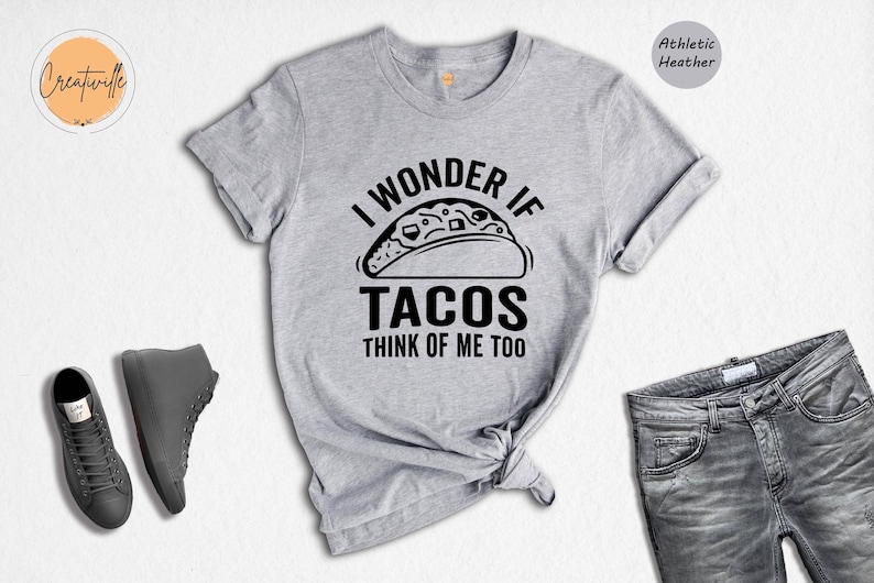Funny Taco Shirt: I Wonder If Tacos Think Of Me Too image 2