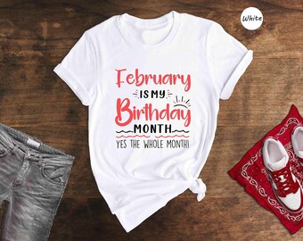 February Birthday Month Shirt: Funny Birthday Gift Tee