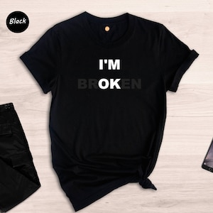 I&#39;m Broken I&#39;m OK Shirt: Funny Sarcastic T-Shirt