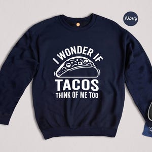 Funny Taco Shirt: I Wonder If Tacos Think Of Me Too image 8