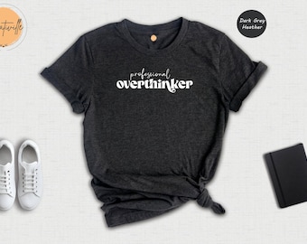Professional Overthinker Shirt, Funny Anxiety T-Shirt, Sarcastic Overthinking Tee, Gift for Her, Mental Health Humor Shirt