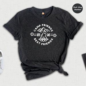 Camp Friends are the Best Friends Shirt, Camping Crew Tee, Camping Gift, Inspirational Shirt, Camp Life Tee, Wanderlust T-Shirt