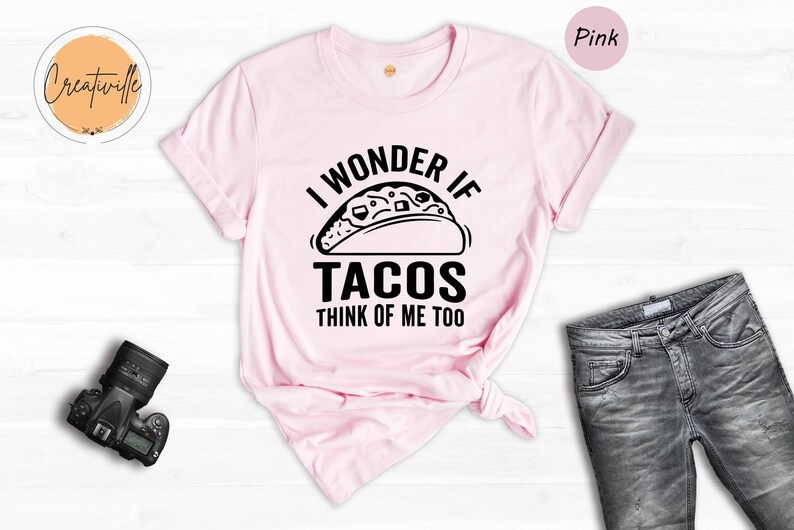 Funny Taco Shirt: I Wonder If Tacos Think Of Me Too image 6