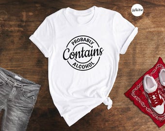 Funny Drinking Shirt: Probably Contains Alcohol Graphic Tee