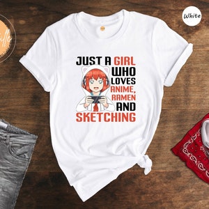 Just A Girl Who Loves Anime Ramen And Sketching Shirt, Anime Girl Shirt, Ramen Lover Shirt, Anime Lover Shirt, Sketching