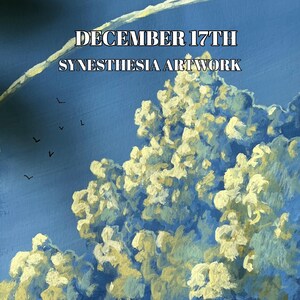 May include: A painting of a blue sky with white clouds and the text "DECEMBER 17TH SYNESTHESIA ARTWORK".