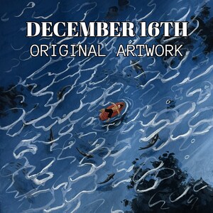 May include: A watercolor painting of a person floating in a red raft on a blue body of water. The water is depicted with white wavy lines. The text "DECEMBER 16TH ORIGINAL ARTWORK" is at the top of the image.