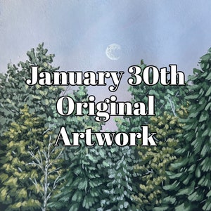 May include: A painting of a forest scene with a crescent moon in the sky. The text "January 30th Original Artwork" is written in white letters on a light blue background.
