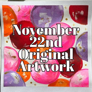 May include: Abstract painting with a white background and colorful circles in shades of pink, red, orange, and purple. The text "November 22nd Original Artwork" is written in black letters on the circles.