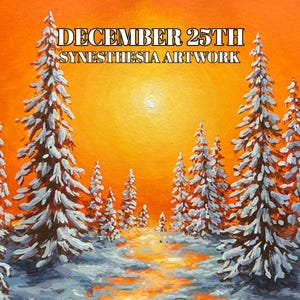 May include: A painting of a snowy forest scene with a bright orange sky and the text "DECEMBER 25TH SYNESTHESIA ARTWORK".