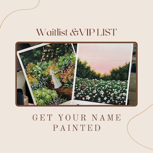 May include: Two watercolour paintings are shown, one of a figure in a white dress in a garden, the other a field of flowers. The text "Waitlist & VIP List" and "Get Your Name Painted" are also visible.