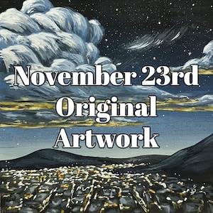 May include: A painting of a night sky with a large white cloud and a city skyline in the distance. The text "November 23rd Original Artwork" is written in white letters on the painting.