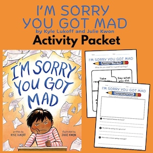 May include: An orange background with the text "I'M SORRY YOU GOT MAD" in blue. The image includes a book cover and activity sheets. The book cover features a child with an angry expression. The activity sheets have fill-in-the-blank sections.