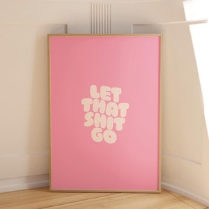 Let that shit go Quote Poster Pink • Room Decor Aesthetic Wall Art trendy • Art Print trendy Poster 50x70 • Wall Decor Bedroom • 0039