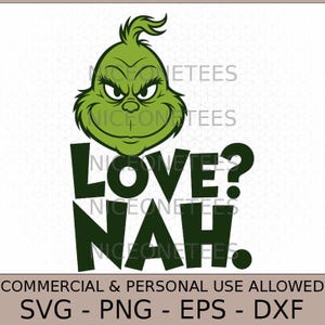 Peut inclure: Un visage vert du Grinch de dessin animé avec le texte "LOVE? NAH." en noir. L'image comprend le texte "COMMERCIAL & PERSONAL USE ALLOWED" et les options de type de fichier : SVG, PNG, EPS et DXF.