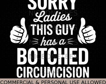 Sorry Ladies This Guy Has A Botched Circumcision Svg Png