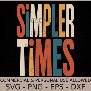 Peut inclure: Graphique de style rétro sur fond noir. Les mots "SIMPLER TIMES" sont affichés dans une police de caractères audacieuse et colorée. Le texte est en orange, bleu sarcelle, crème et jaune. En dessous, les mots "COMMERCIAL & PERSONAL USE ALLOWED" et "SVG - PNG - EPS - DXF".