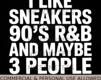Me gustan las zapatillas, el R&B de los 90 y quizás 3 personas Svg Png