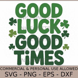 Peut inclure: Conception de texte vert avec les mots "GOOD LUCK GOOD TIMES" et des accents de trèfle. La conception comprend également le texte "COMMERCIAL & PERSONAL USE ALLOWED" et les options de type de fichier : SVG, PNG, EPS et DXF.