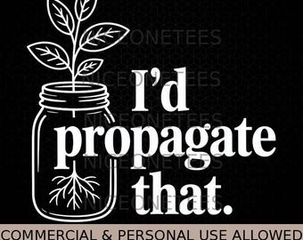 Propagaría esa divertida planta Svg Png para amantes de las plantas y jardineros