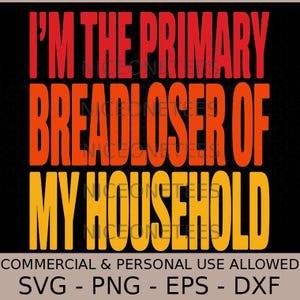 I'M The Primary Breadloser Of My Household Funny Work Svg Png