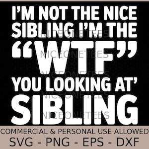 Funny Sibling, I'M Not The Nice Sibling Wtf You Looking At, Brother Sister Quote Svg Png