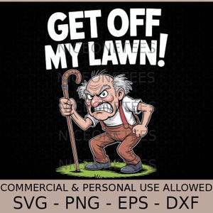 Peut inclure: Illustration d'un vieil homme en colère avec une canne, debout sur de l'herbe. Le texte "GET OFF MY LAWN!" est au-dessus. L'image est sur fond noir. Le texte en bas indique "COMMERCIAL & PERSONAL USE ALLOWED SVG - PNG - EPS - DXF".