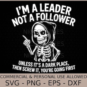 I'M A Leader Not A Follower Dark Humor Skeleton Meme Graphic Svg Png