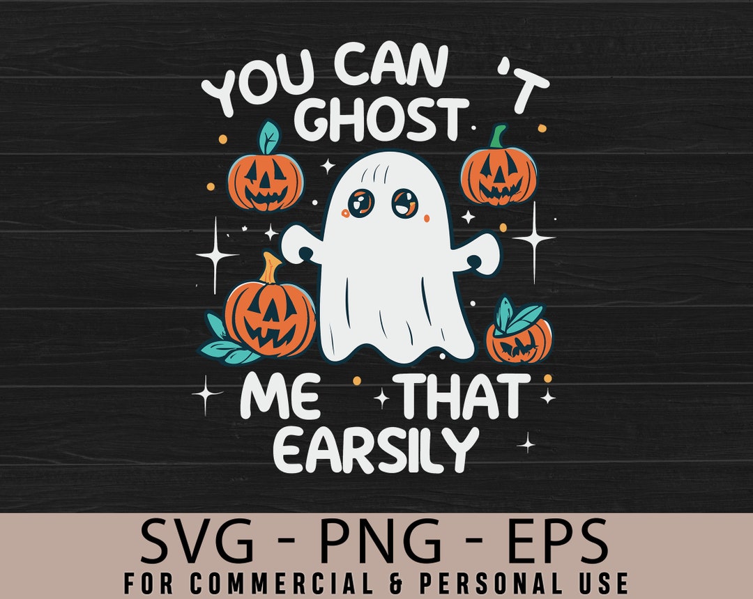 You Can t Ghost Me That Easily SVG EPS PNG Etsy you-can-t-ghost-me-that-easily-svg-eps-png-etsy