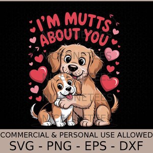 Peut inclure: Graphique numérique avec deux chiens de dessin animé qui s'embrassent. Le texte rose "I'M MUTTS ABOUT YOU" est au-dessus, avec des cœurs roses. Le texte inférieur indique "COMMERCIAL & PERSONAL USE ALLOWED SVG - PNG - EPS - DXF".