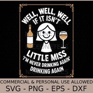 Könnte beinhalten: Schwarze Grafik mit dem Text "Well, Well, Well, If It Isn't Little Miss 'I'm Never Drinking Again' Drinking Again". Das Design umfasst eine Flasche, eine Cartoonfigur und ein Weinglas.