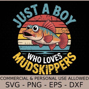 May include: A colorful graphic featuring a cartoon mudskipper fish with the text "JUST A BOY WHO LOVES MUDSKIPPERS" in a distressed font. The design includes a sunset background and is suitable for various applications.