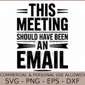 Op de afbeelding: Zwart-wit grafisch ontwerp met de tekst "THIS MEETING SHOULD HAVE BEEN AN EMAIL". Daaronder de woorden "COMMERCIAL & PERSONAL USE ALLOWED" en de bestandstypen "SVG - PNG - EPS - DXF".