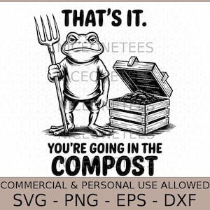 May include: Black and white illustration of a frog holding a pitchfork, with the text "THAT'S IT. YOU'RE GOING IN THE COMPOST." A wooden compost bin is to the right. The image also includes file type information.