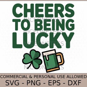 Peut inclure: Conception graphique avec le texte "CHEERS TO BEING LUCKY" en vert. En dessous, un trèfle vert et une chope de bière verte. Le bas de l'image indique "COMMERCIAL & PERSONAL USE ALLOWED" et les options de type de fichier.
