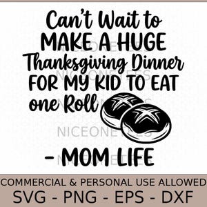 Può includere: Un design grafico nero su sfondo bianco con il testo: Can't Wait to MAKE A HUGE Thanksgiving Dinner FOR MY KID TO EAT one Roll - MOM LIFE. Due illustrazioni in bianco e nero di panini sono posizionate vicino al testo.