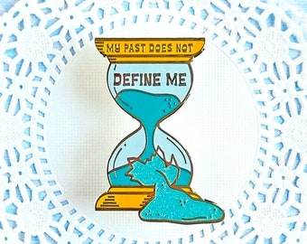 My Past Does Not Define Me Hourglass Hard Enamel Pin / Glitter, mental health, trauma, recovery, healing, cute lapel pin, badge, kawaii