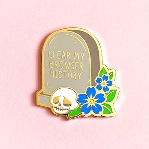 Clear My Browser History Hard Enamel Pin / funny, tombstone, skull, lapel pin, badge, gold