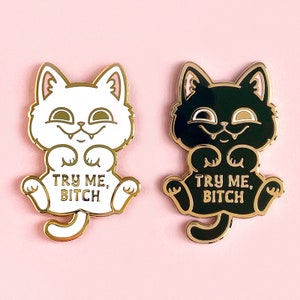 Try Me, Bitch Cat Hard Enamel Pin / black cat, white cat, funny, lapel pin, badge, gold