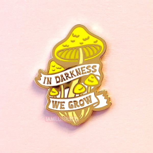 In Darkness We Grow Mushrooms Hard Enamel Pin / lapel pin, badge, gold