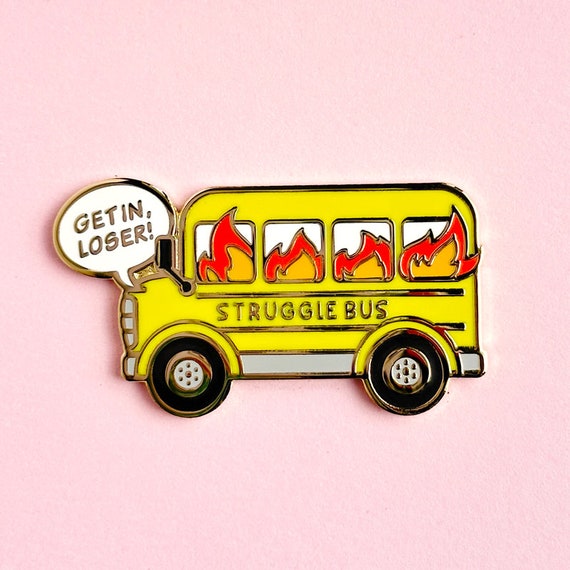 Struggle Bus Hard Enamel Pin / funny, lapel pin, badge, gold